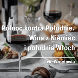 Noc wina we Wrocławiu. Północ kontra Południe. Wina z Niemiec i południa Włoch